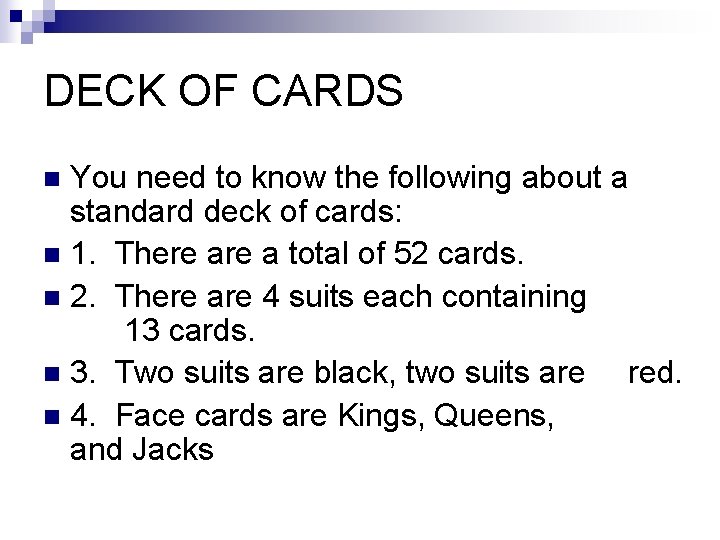 DECK OF CARDS You need to know the following about a standard deck of