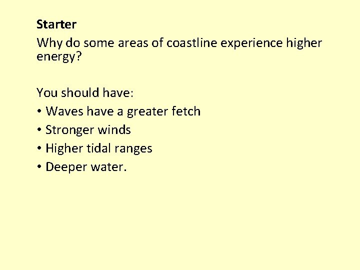 Starter Why do some areas of coastline experience higher energy? You should have: •