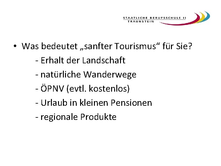  • Was bedeutet „sanfter Tourismus“ für Sie? - Erhalt der Landschaft - natürliche