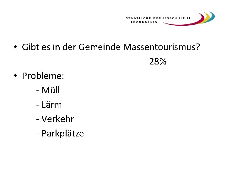  • Gibt es in der Gemeinde Massentourismus? 28% • Probleme: - Müll -