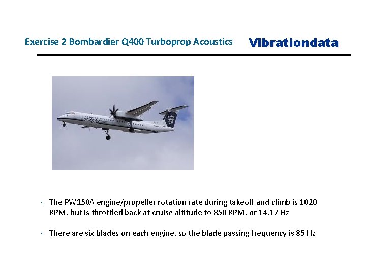 Exercise 2 Bombardier Q 400 Turboprop Acoustics Vibrationdata • The PW 150 A engine/propeller