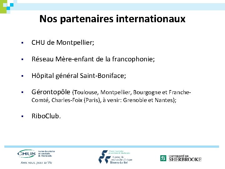 Nos partenaires internationaux § CHU de Montpellier; § Réseau Mère-enfant de la francophonie; §