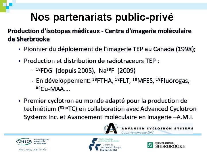 Nos partenariats public-privé Production d’isotopes médicaux - Centre d’imagerie moléculaire de Sherbrooke § Pionnier