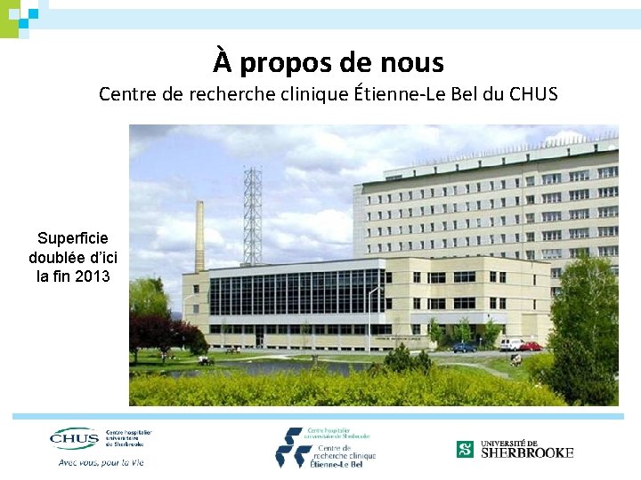 À propos de nous Centre de recherche clinique Étienne-Le Bel du CHUS Superficie doublée