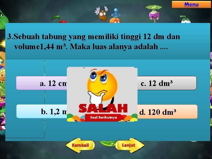 3. Sebuah tabung yang memiliki tinggi 12 dm dan volume 1, 44 m³. Maka 3. Sebuah tabung yang memiliki tinggi 12 dm dan volume 1, 44 m³. Maka