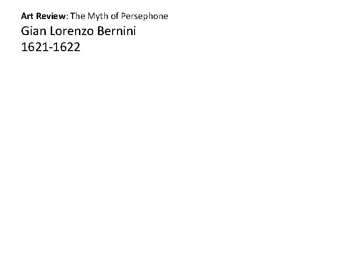 Art Review: The Myth of Persephone Gian Lorenzo Bernini 1621 -1622 