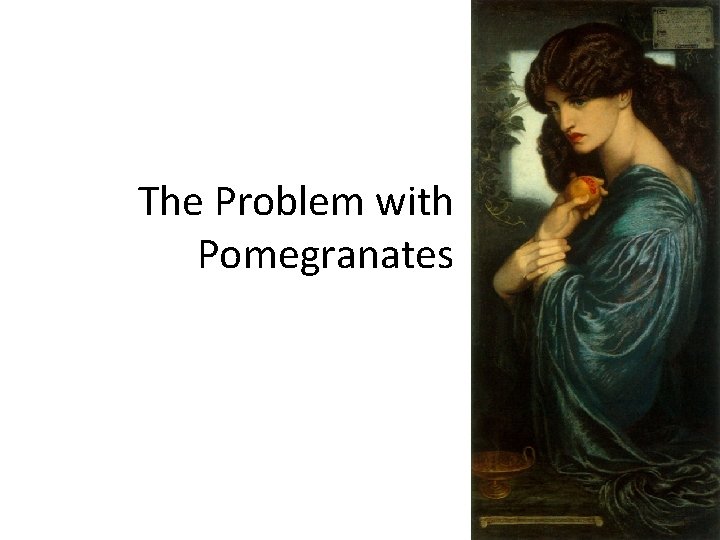 The Problem with Pomegranates 