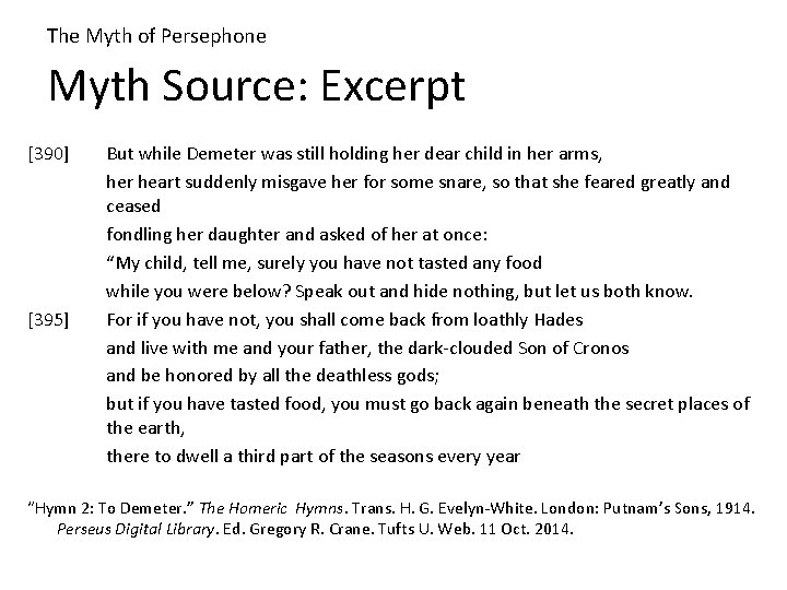 The Myth of Persephone Myth Source: Excerpt [390] [395] But while Demeter was still