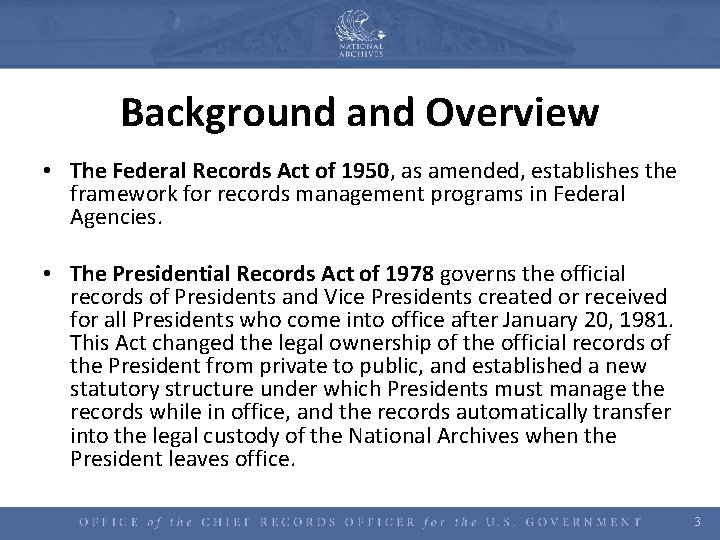 Background and Overview • The Federal Records Act of 1950, as amended, establishes the