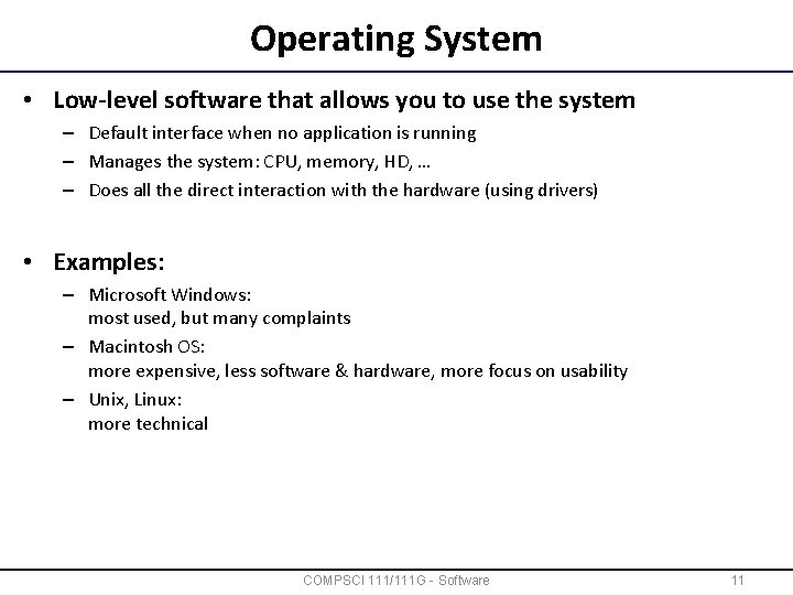 Operating System • Low-level software that allows you to use the system – Default