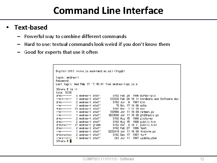 Command Line Interface • Text-based – Powerful way to combine different commands – Hard