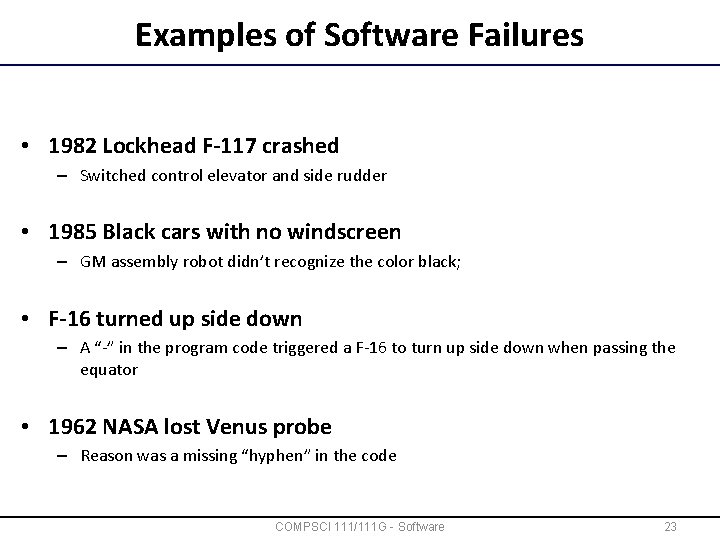 Examples of Software Failures • 1982 Lockhead F-117 crashed – Switched control elevator and