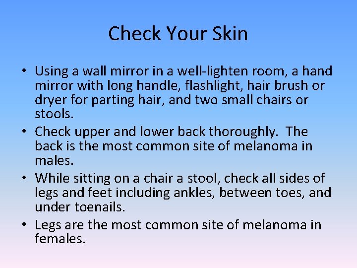 Check Your Skin • Using a wall mirror in a well-lighten room, a hand