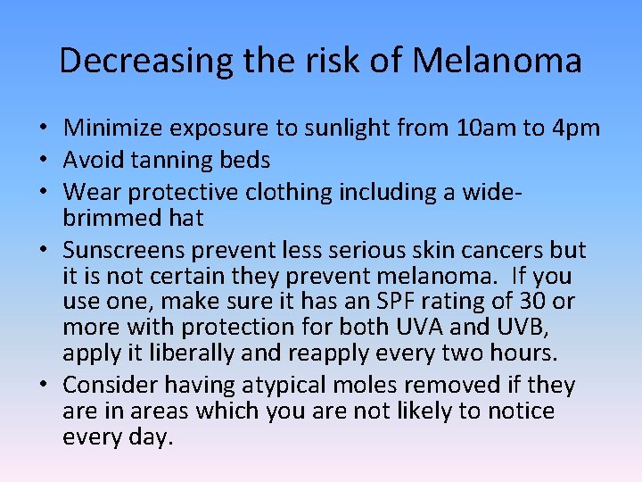 Decreasing the risk of Melanoma • Minimize exposure to sunlight from 10 am to