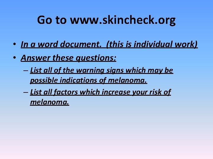 Go to www. skincheck. org • In a word document. (this is individual work)