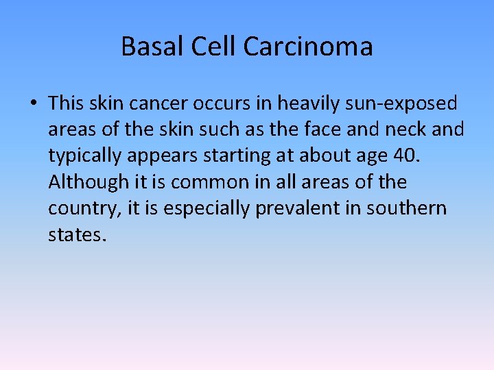Basal Cell Carcinoma • This skin cancer occurs in heavily sun-exposed areas of the