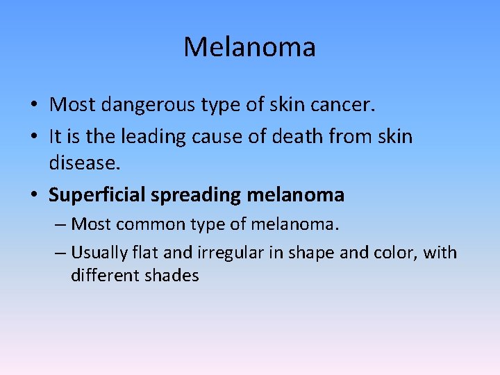 Melanoma • Most dangerous type of skin cancer. • It is the leading cause