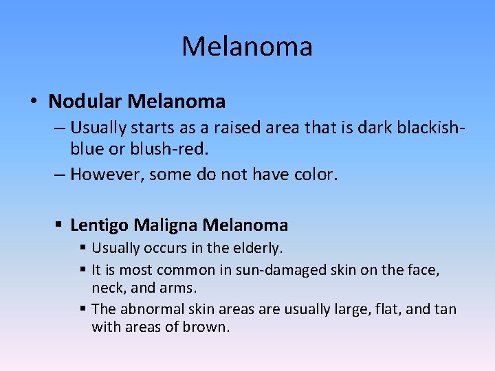 Melanoma • Nodular Melanoma – Usually starts as a raised area that is dark