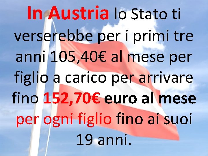 In Austria lo Stato ti verserebbe per i primi tre anni 105, 40€ al