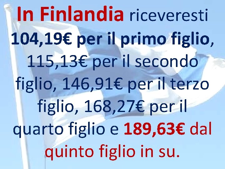 In Finlandia riceveresti 104, 19€ per il primo figlio, 115, 13€ per il secondo