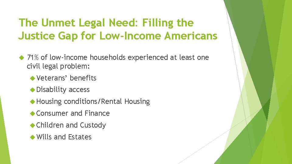 The Unmet Legal Need: Filling the Justice Gap for Low-Income Americans 71% of low-income