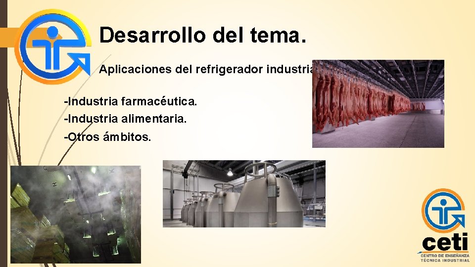 Desarrollo del tema. Aplicaciones del refrigerador industrial: -Industria farmacéutica. -Industria alimentaria. -Otros ámbitos. 