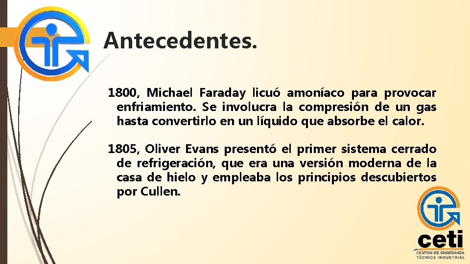 Antecedentes. 1800, Michael Faraday licuó amoníaco para provocar enfriamiento. Se involucra la compresión de