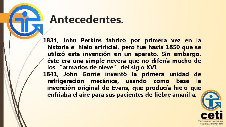 Antecedentes. 1834, John Perkins fabricó por primera vez en la historia el hielo artificial,