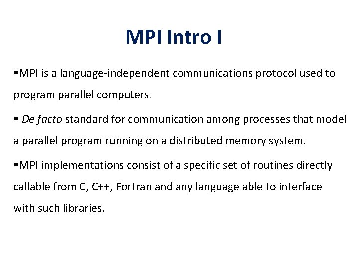 MPI Intro I §MPI is a language-independent communications protocol used to program parallel computers.