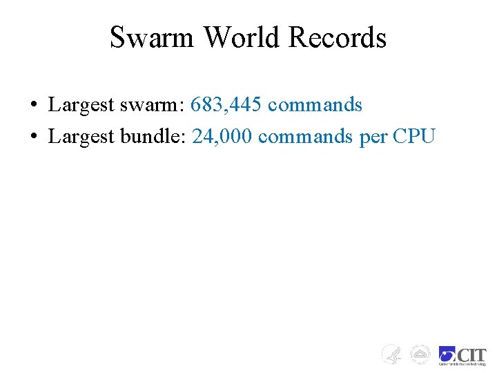 Swarm World Records • Largest swarm: 683, 445 commands • Largest bundle: 24, 000