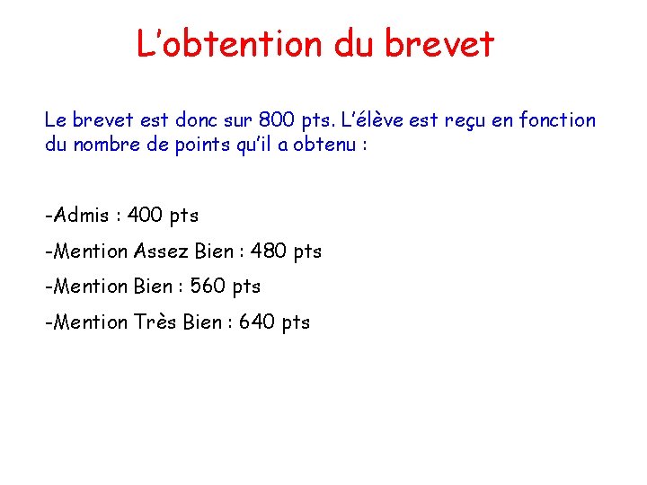 L’obtention du brevet Le brevet est donc sur 800 pts. L’élève est reçu en