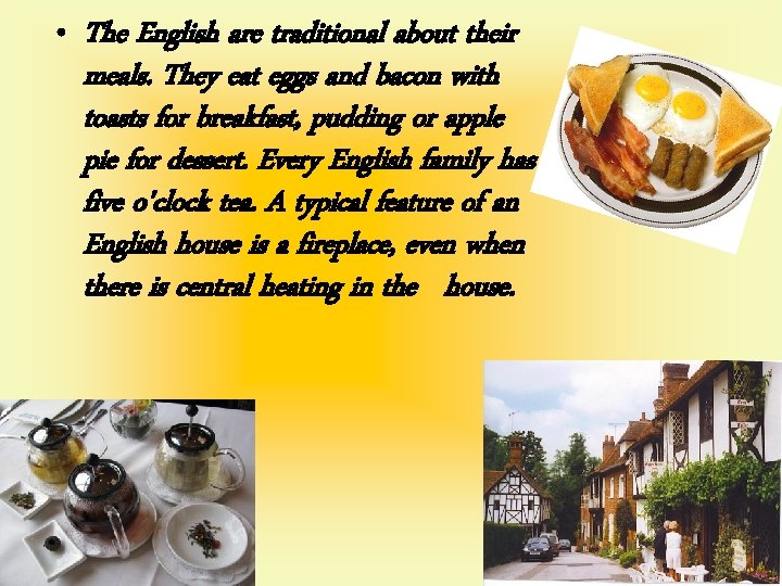  • The English are traditional about their meals. They eat eggs and bacon