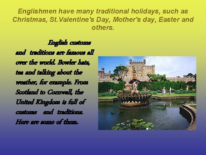 Englishmen have many traditional holidays, such as Christmas, St. Valentine's Day, Mother's day, Easter