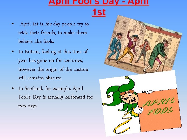 April Fool's Day - April 1 st • April 1 st is the day