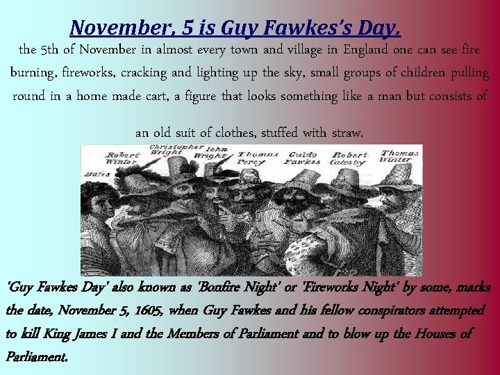 November, 5 is Guy Fawkes’s Day. the 5 th of November in almost every