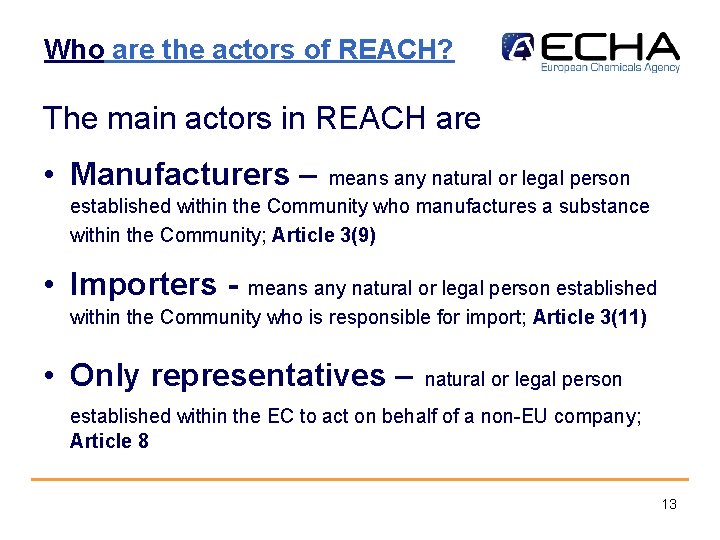 Who are the actors of REACH? The main actors in REACH are • Manufacturers