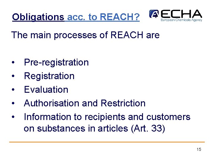 Obligations acc. to REACH? The main processes of REACH are • • • Pre-registration