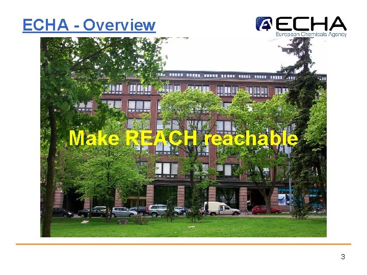 ECHA - Overview Make REACH reachable 3 