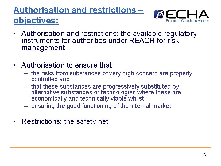 Authorisation and restrictions – objectives: • Authorisation and restrictions: the available regulatory instruments for