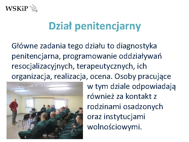 Dział penitencjarny Główne zadania tego działu to diagnostyka penitencjarna, programowanie oddziaływań resocjalizacyjnych, terapeutycznych, ich