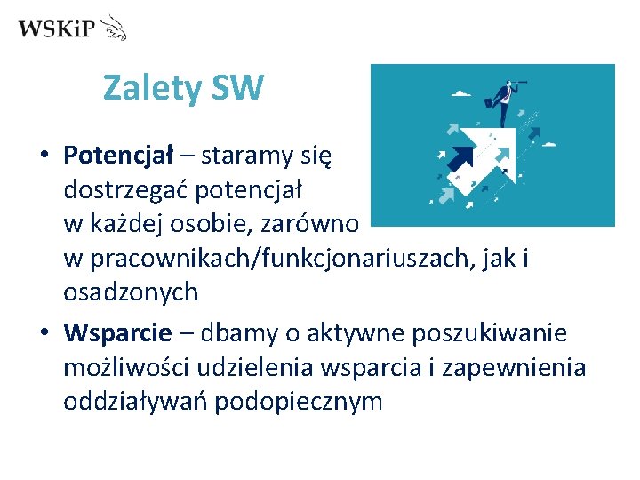 Zalety SW • Potencjał – staramy się dostrzegać potencjał w każdej osobie, zarówno w