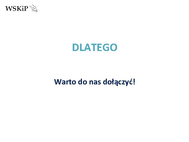 DLATEGO Warto do nas dołączyć! 