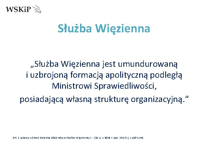 Służba Więzienna „Służba Więzienna jest umundurowaną i uzbrojoną formacją apolityczną podległą Ministrowi Sprawiedliwości, posiadającą