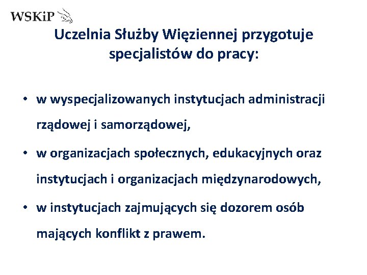 Uczelnia Służby Więziennej przygotuje specjalistów do pracy: • w wyspecjalizowanych instytucjach administracji rządowej i