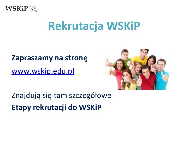 Rekrutacja WSKi. P Zapraszamy na stronę www. wskip. edu. pl Znajdują się tam szczegółowe