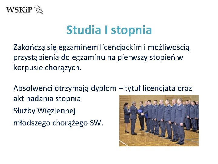 Studia I stopnia Zakończą się egzaminem licencjackim i możliwością przystąpienia do egzaminu na pierwszy