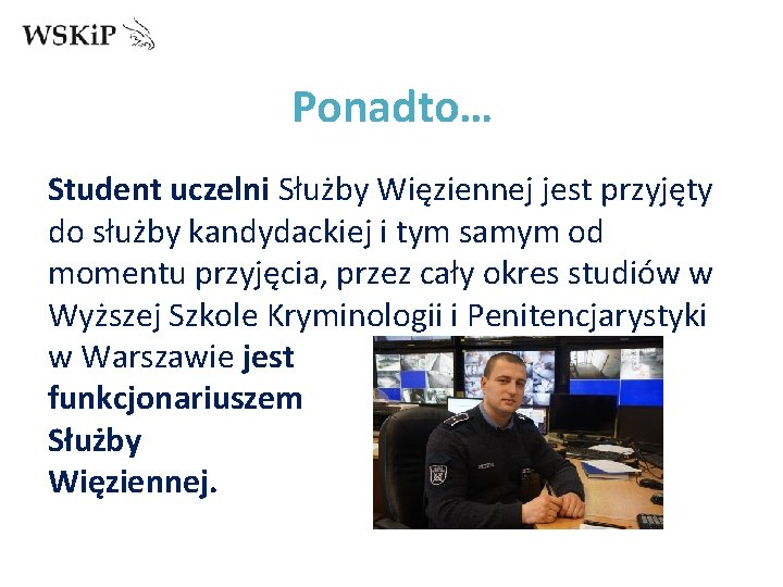 Ponadto… Student uczelni Służby Więziennej jest przyjęty do służby kandydackiej i tym samym od