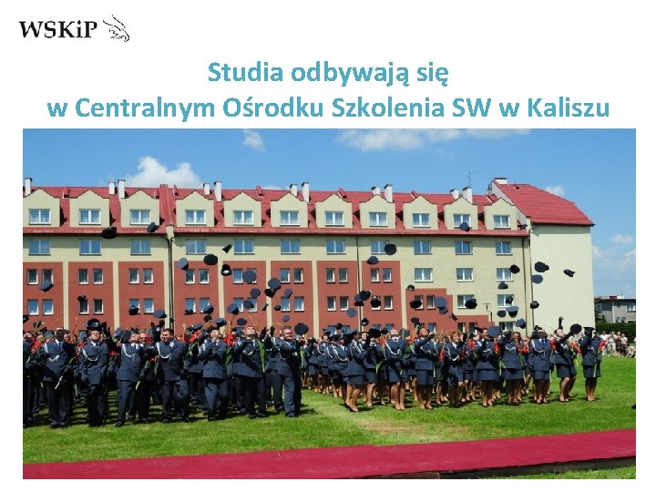 Studia odbywają się w Centralnym Ośrodku Szkolenia SW w Kaliszu 