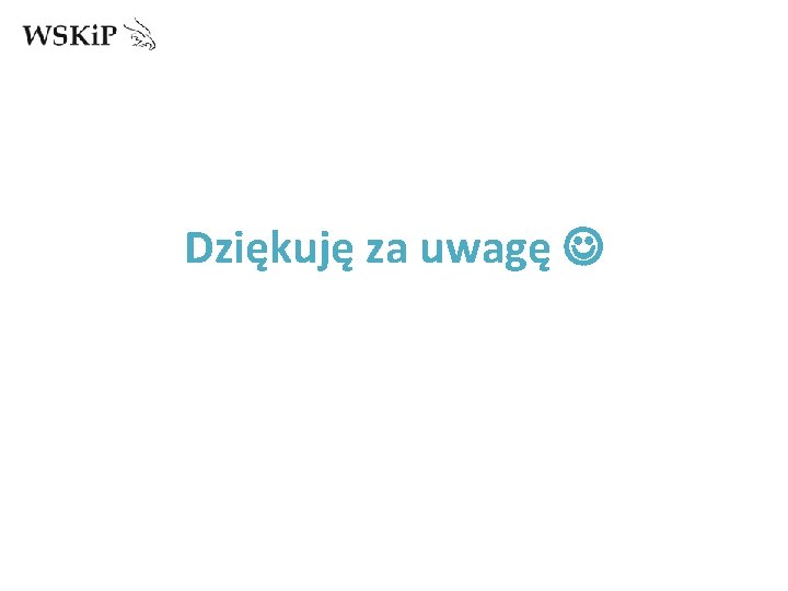 Dziękuję za uwagę 