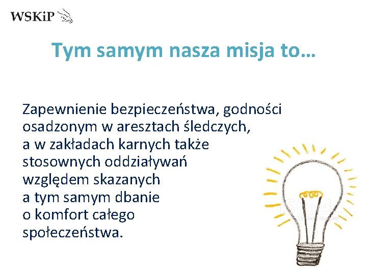 Tym samym nasza misja to… Zapewnienie bezpieczeństwa, godności osadzonym w aresztach śledczych, a w